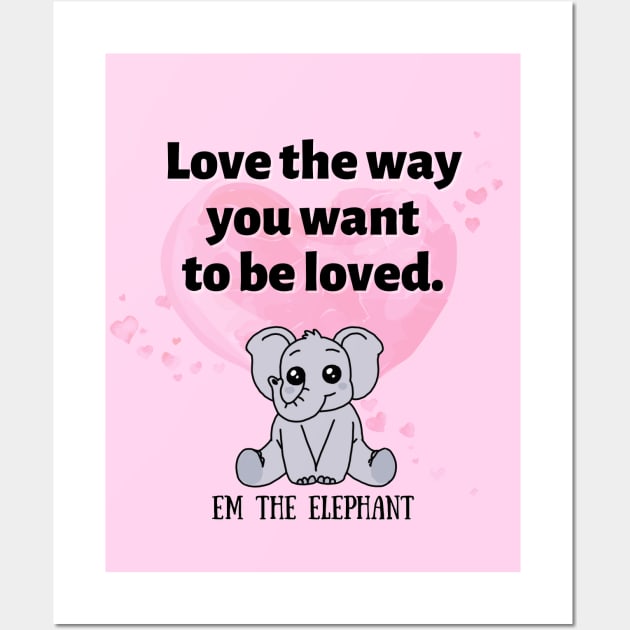 Love the way you want to be loved Wall Art by Pearla Arts